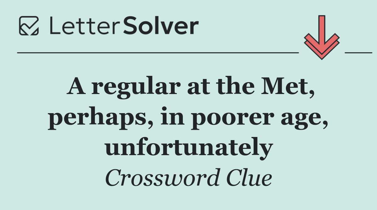 A regular at the Met, perhaps, in poorer age, unfortunately