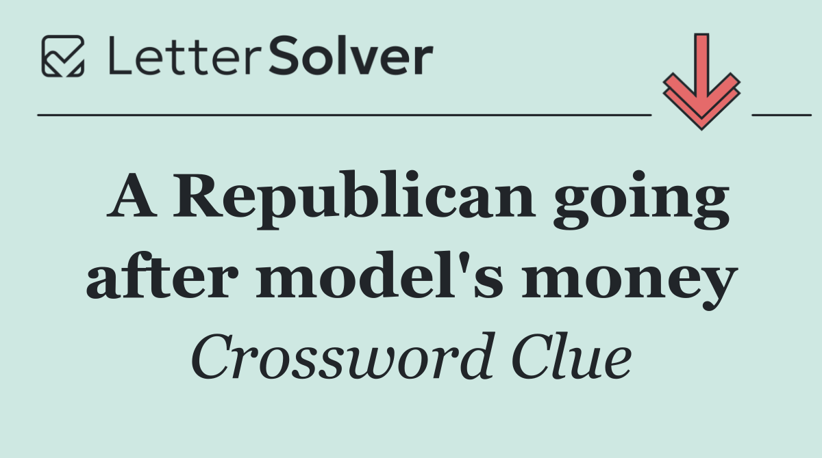 A Republican going after model's money