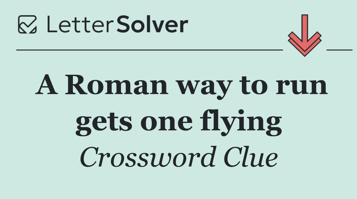 A Roman way to run gets one flying