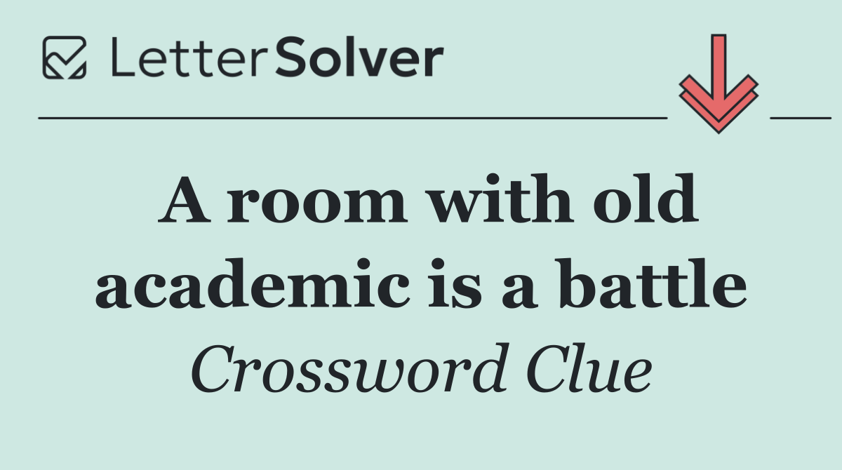 A room with old academic is a battle