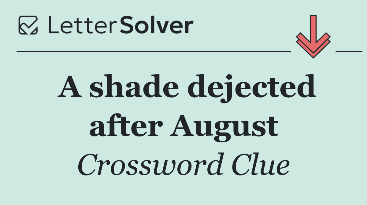 A shade dejected after August