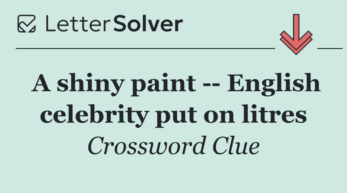 A shiny paint    English celebrity put on litres