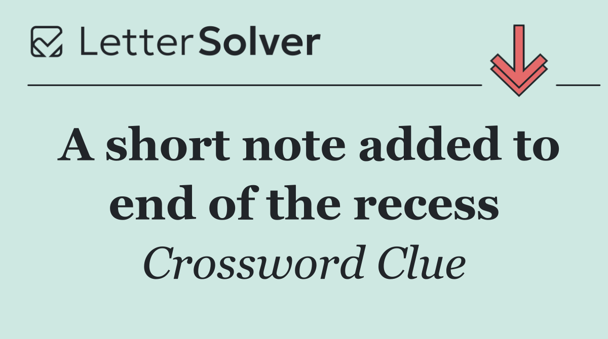 A short note added to end of the recess