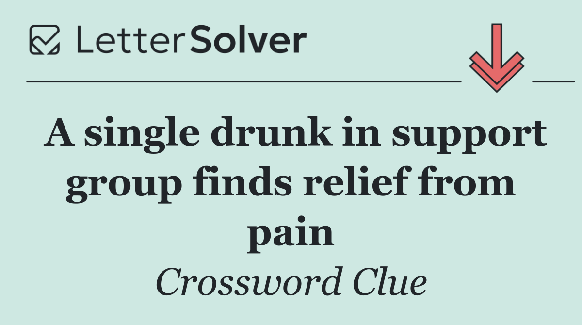 A single drunk in support group finds relief from pain