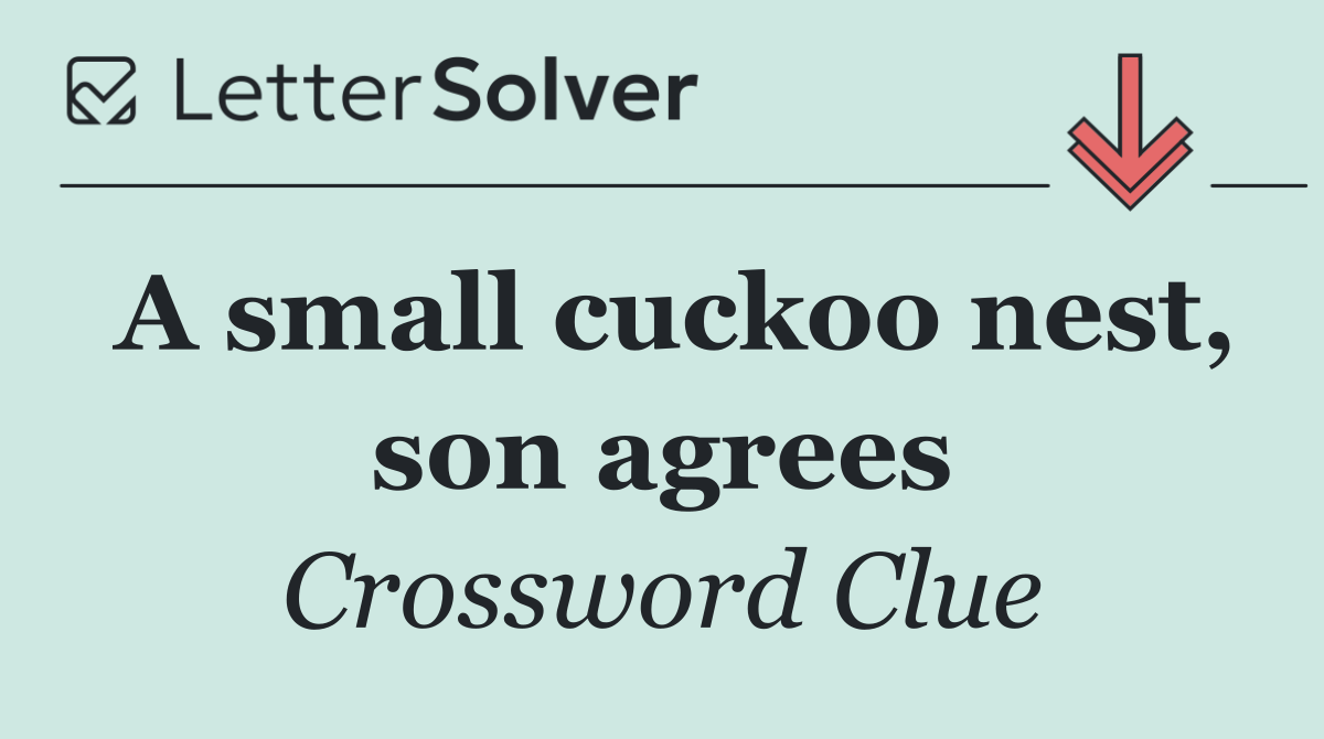 A small cuckoo nest, son agrees