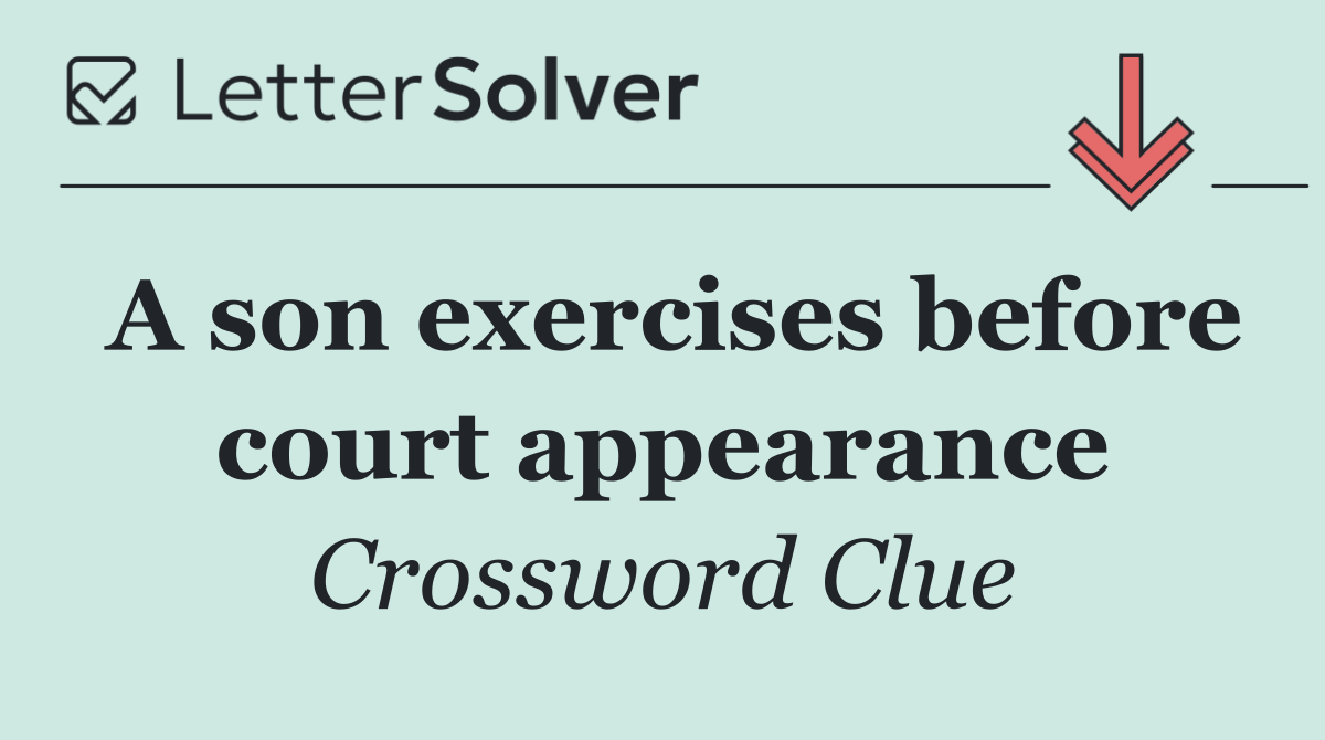 A son exercises before court appearance