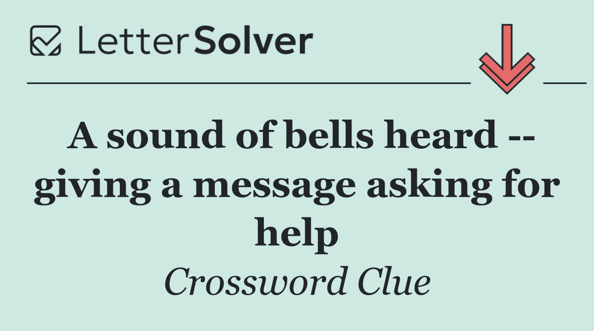 A sound of bells heard    giving a message asking for help