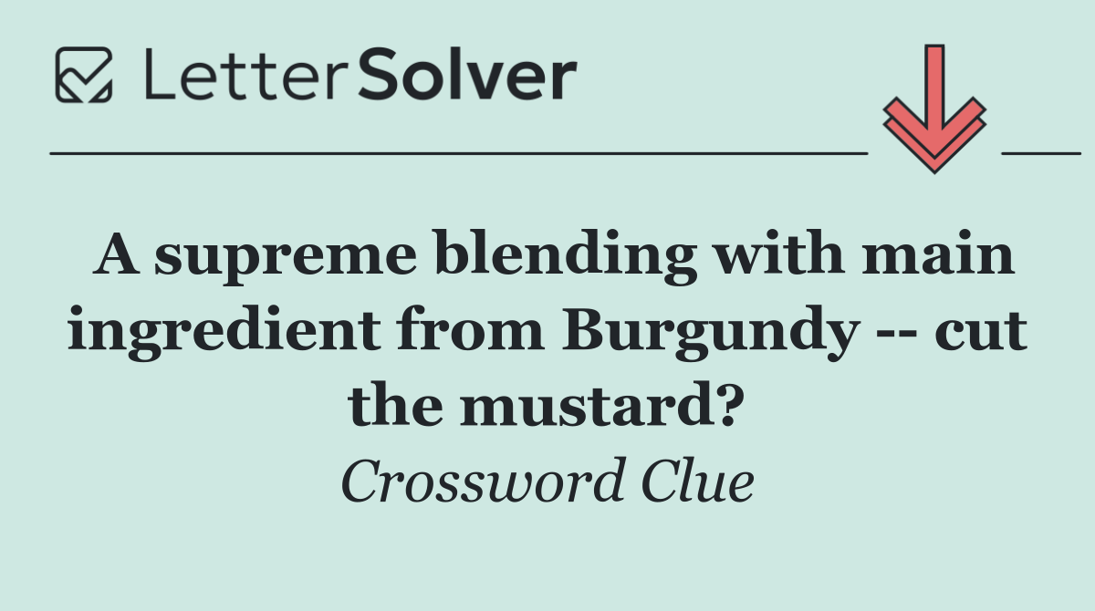 A supreme blending with main ingredient from Burgundy    cut the mustard?