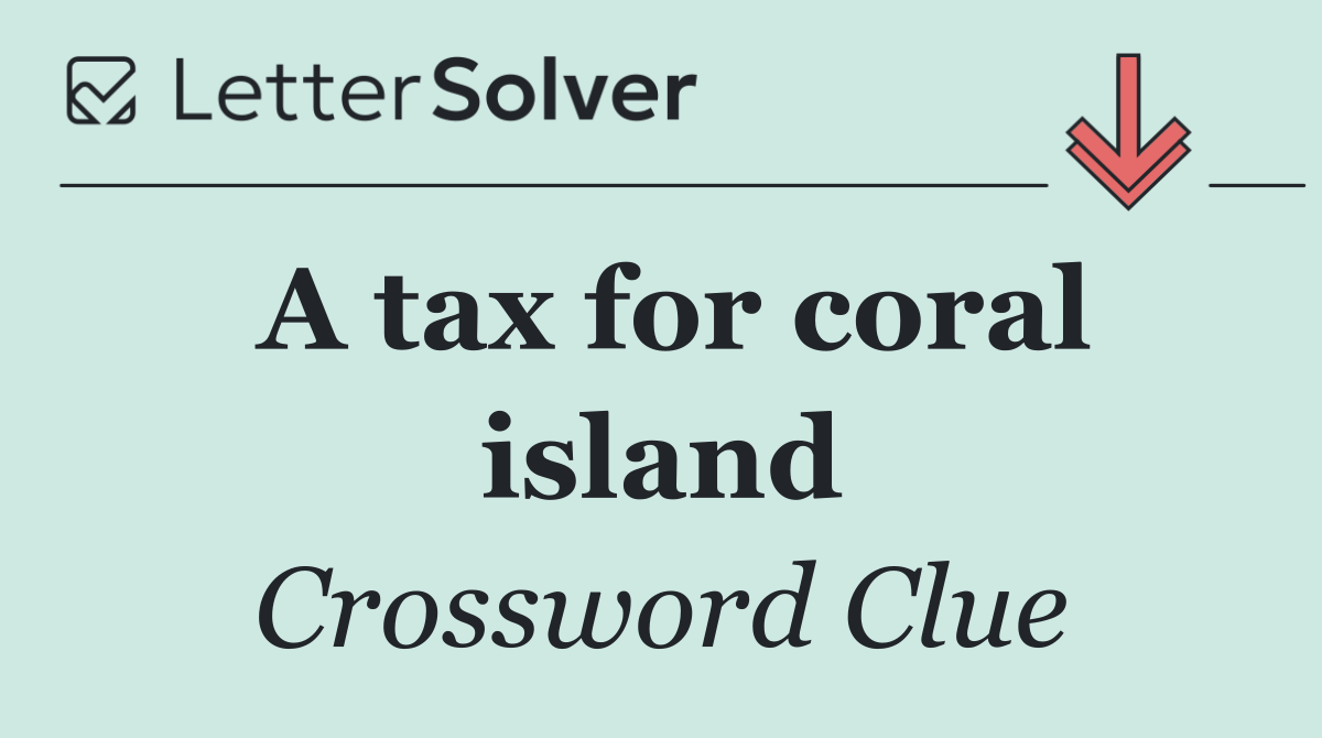 A tax for coral island