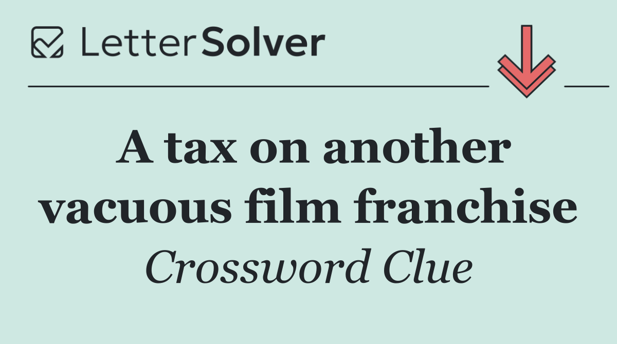 A tax on another vacuous film franchise