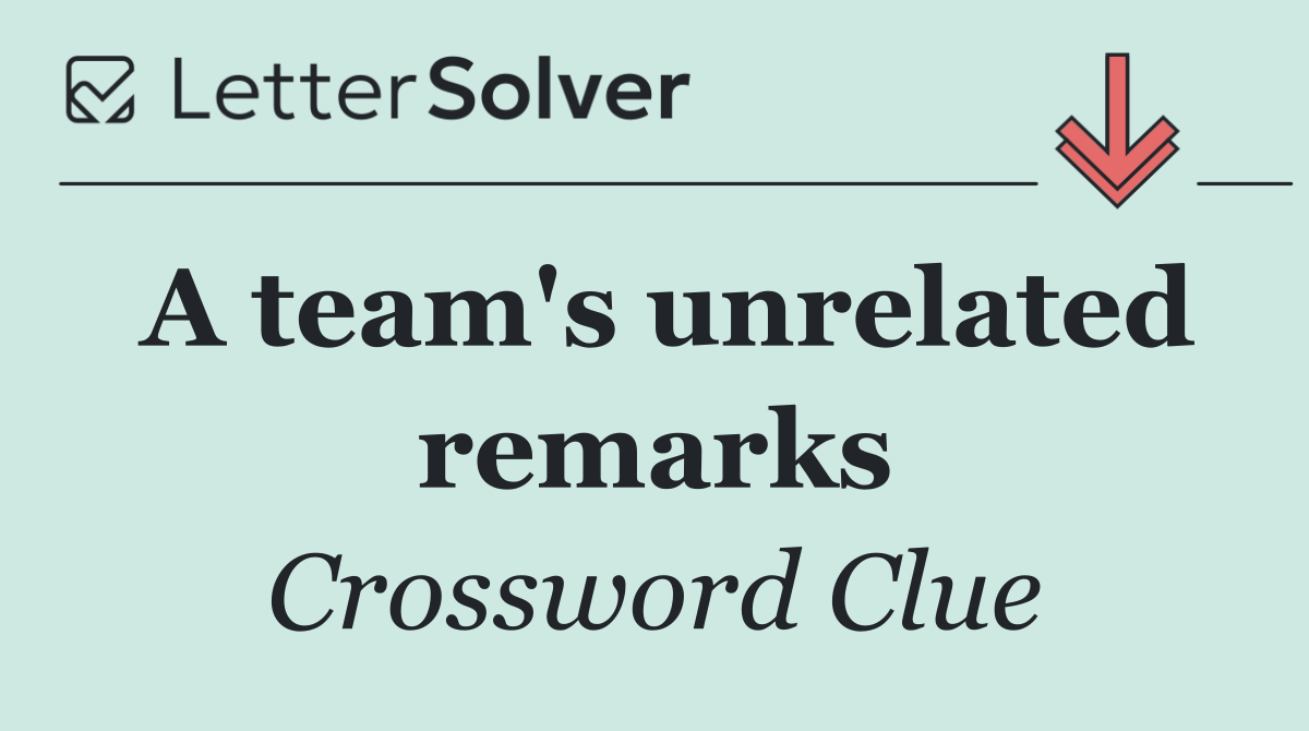 A team's unrelated remarks