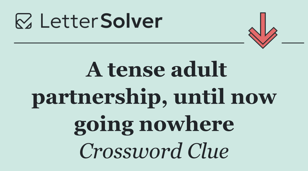 A tense adult partnership, until now going nowhere