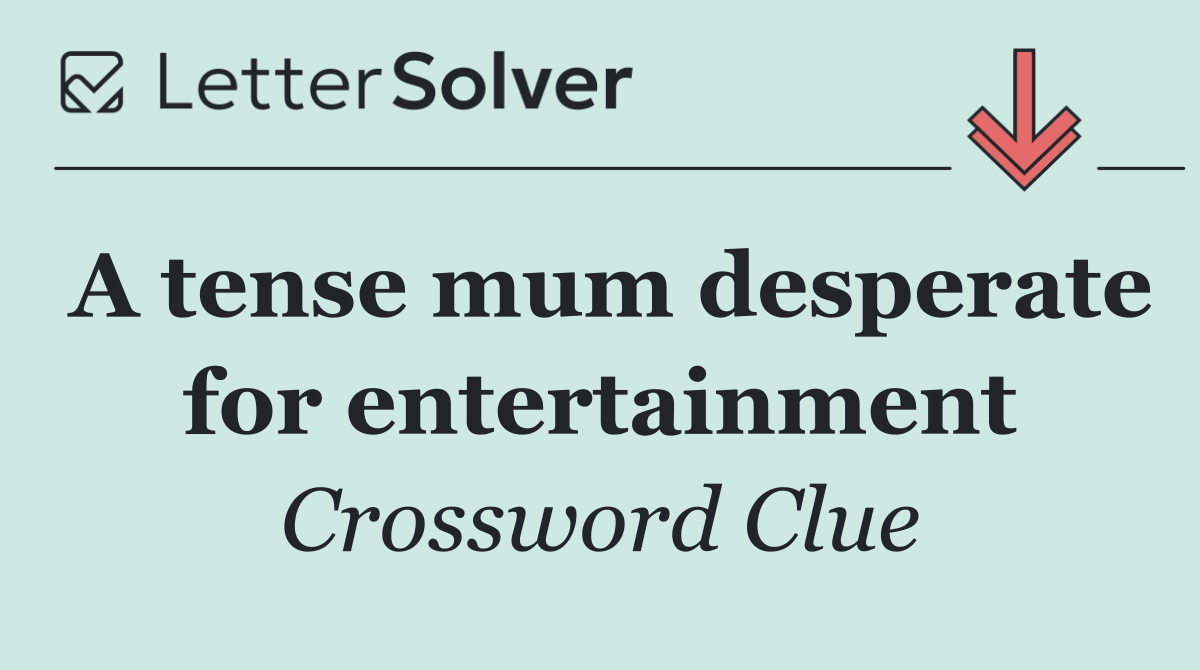 A tense mum desperate for entertainment