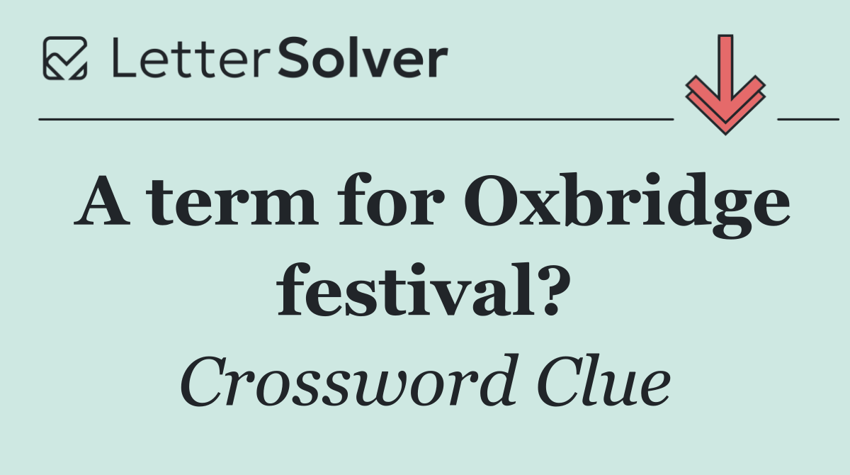A term for Oxbridge festival?
