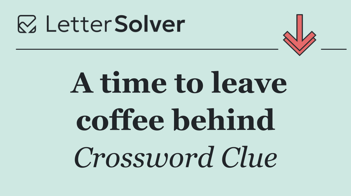 A time to leave coffee behind
