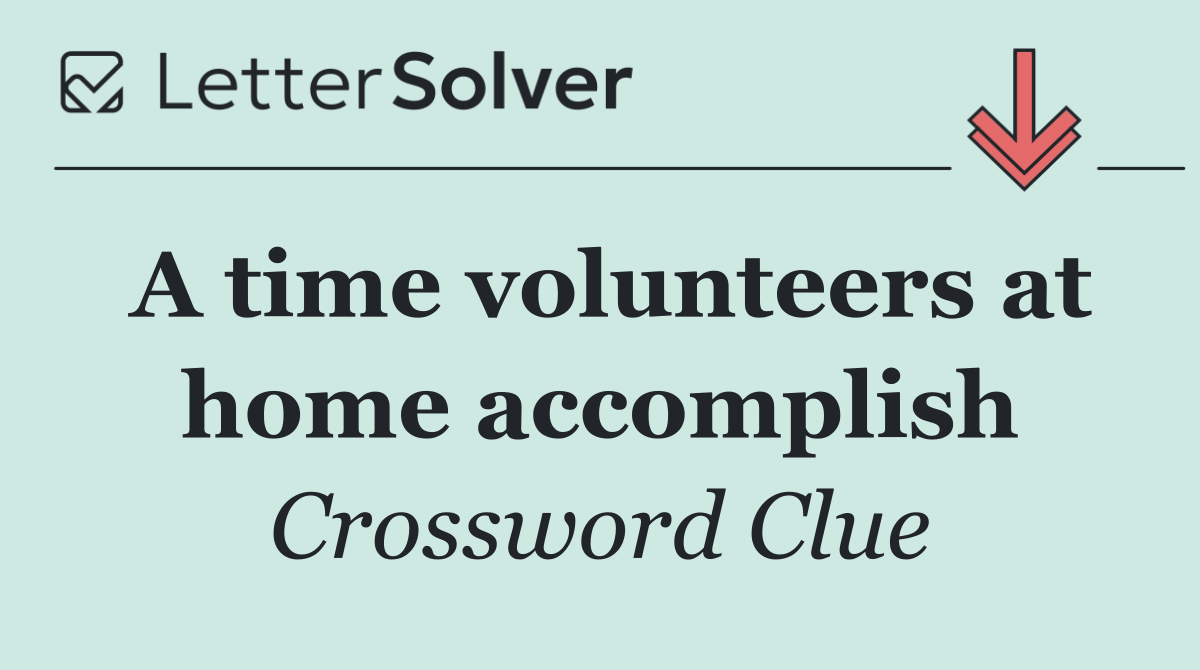 A time volunteers at home accomplish