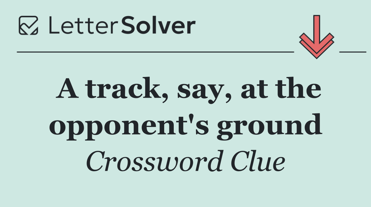 A track, say, at the opponent's ground