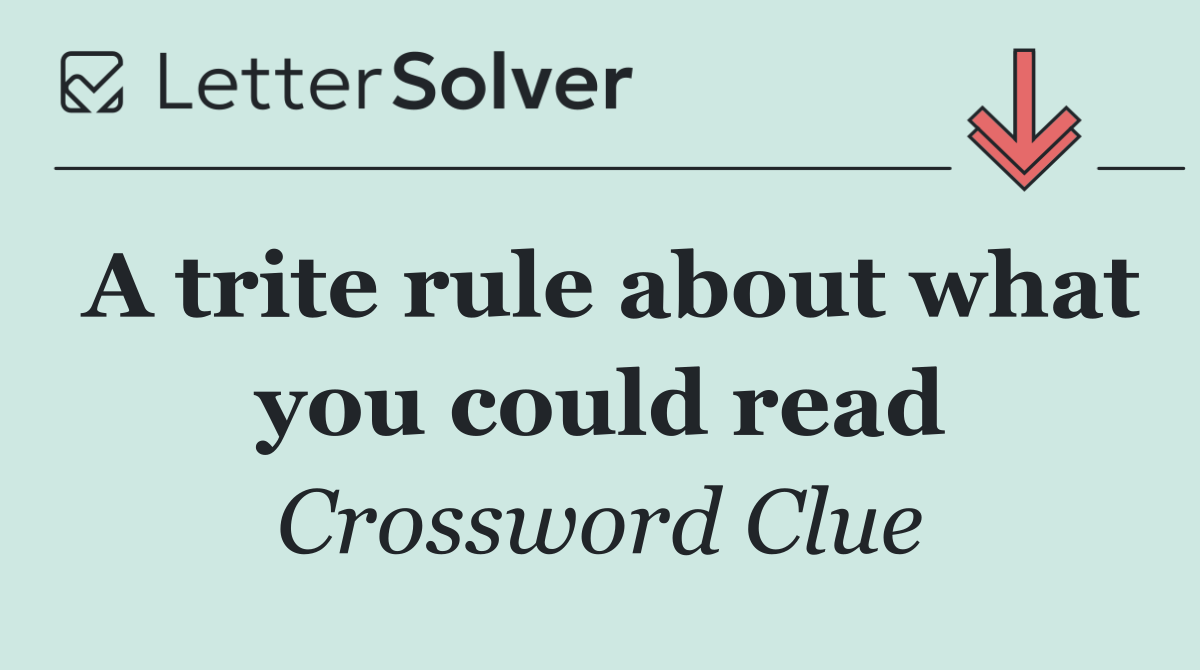 A trite rule about what you could read