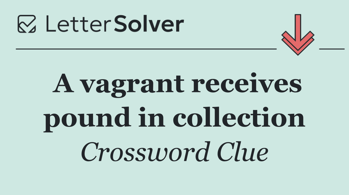A vagrant receives pound in collection