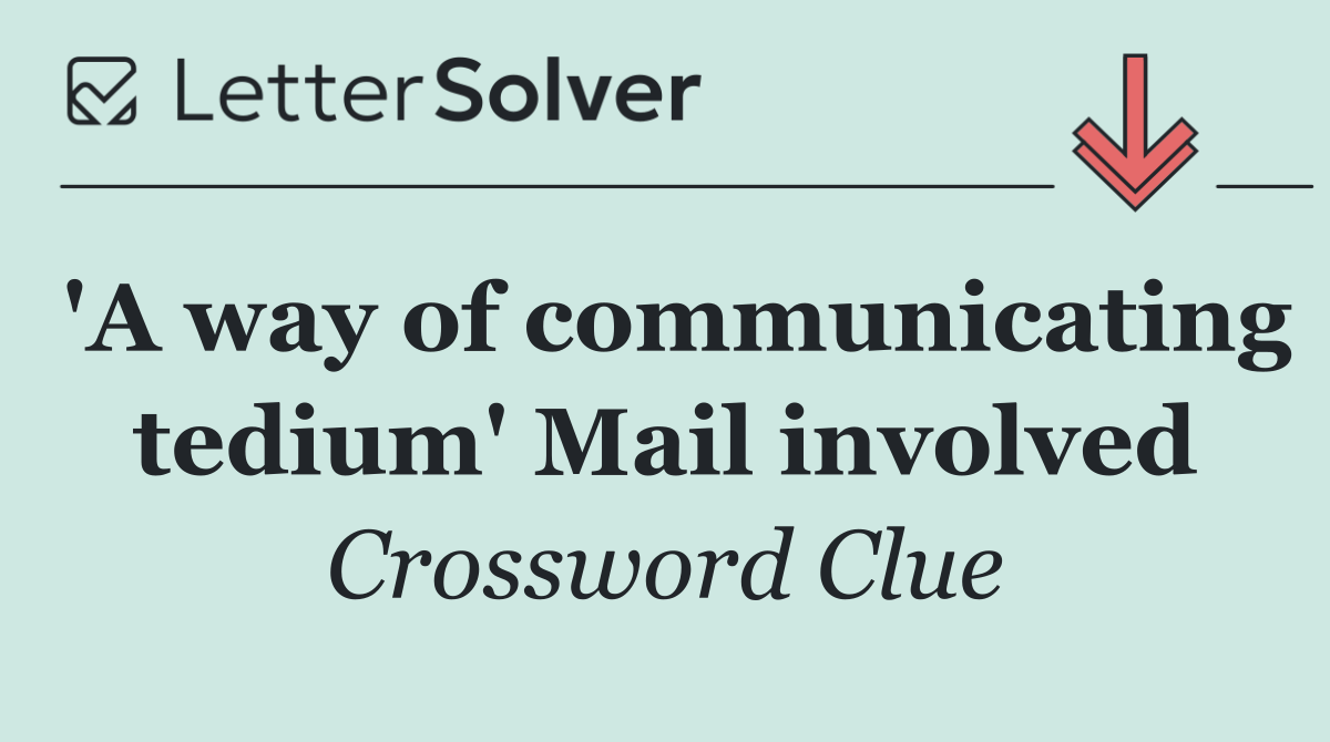 'A way of communicating tedium' Mail involved