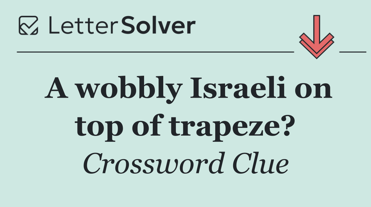 A wobbly Israeli on top of trapeze?