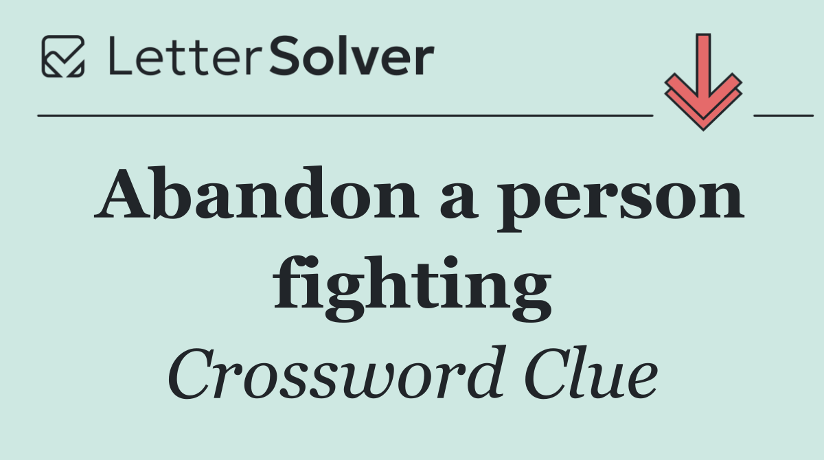 Abandon a person fighting