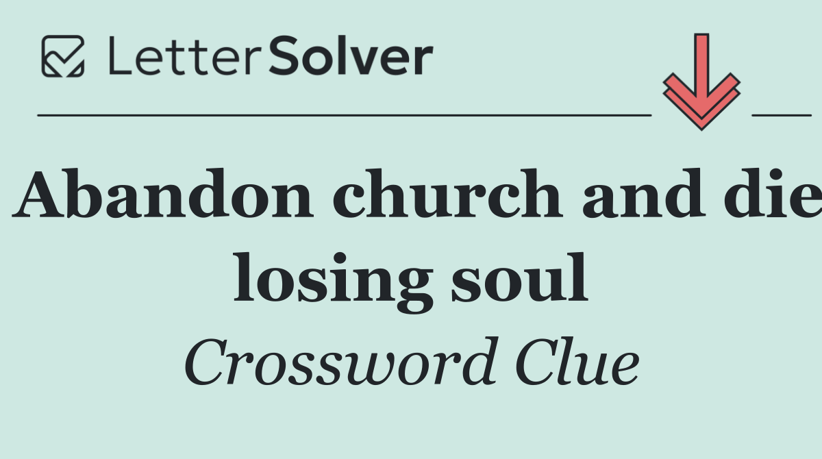 Abandon church and die losing soul