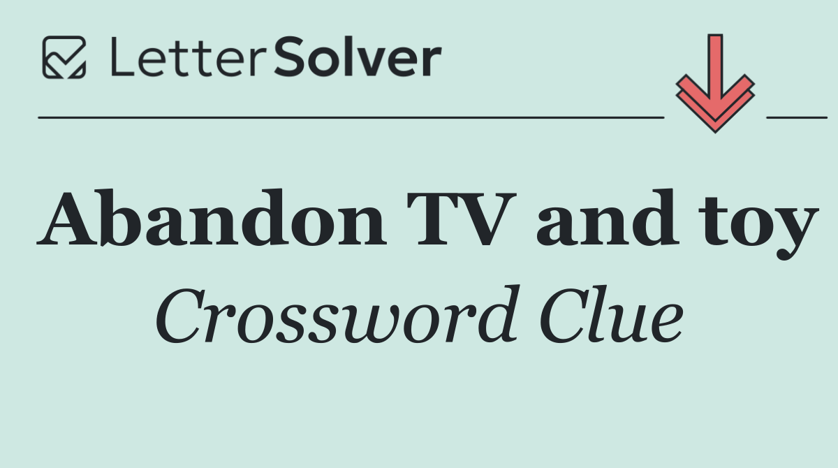 Abandon TV and toy