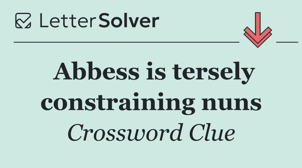 Abbess is tersely constraining nuns