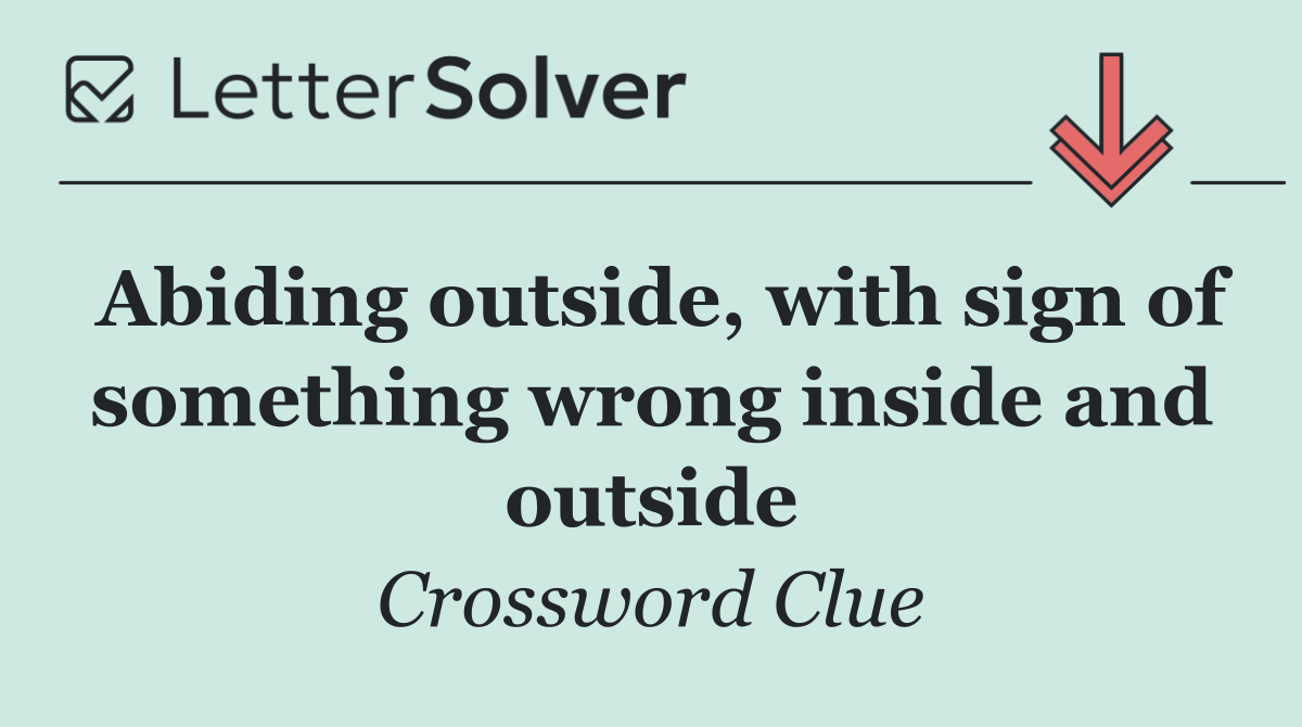 Abiding outside, with sign of something wrong inside and outside