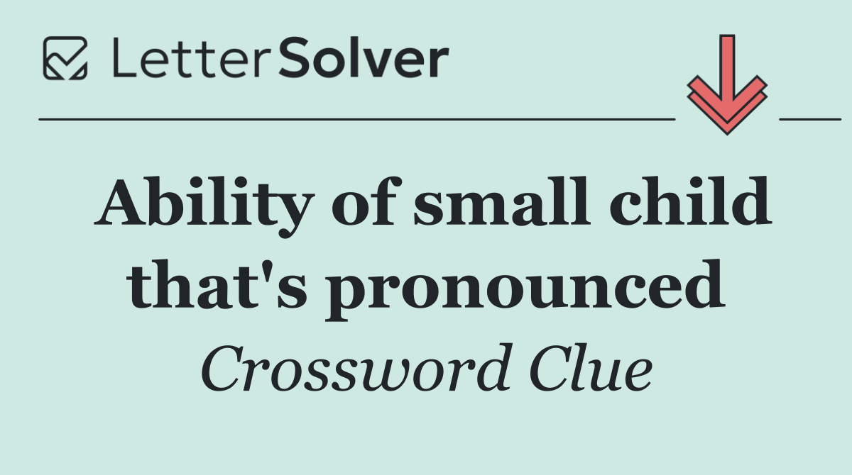 Ability of small child that's pronounced