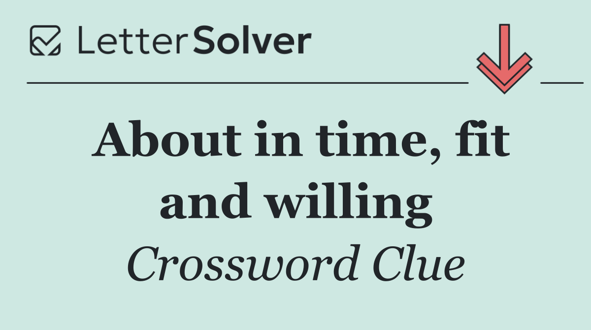 About in time, fit and willing