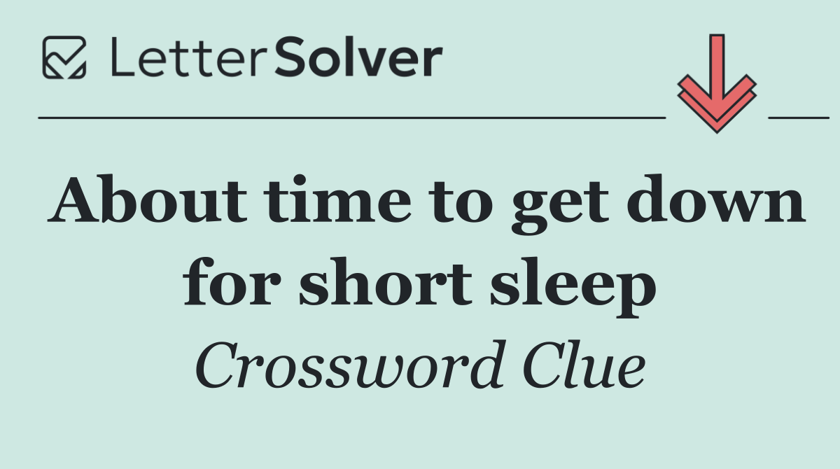 About time to get down for short sleep