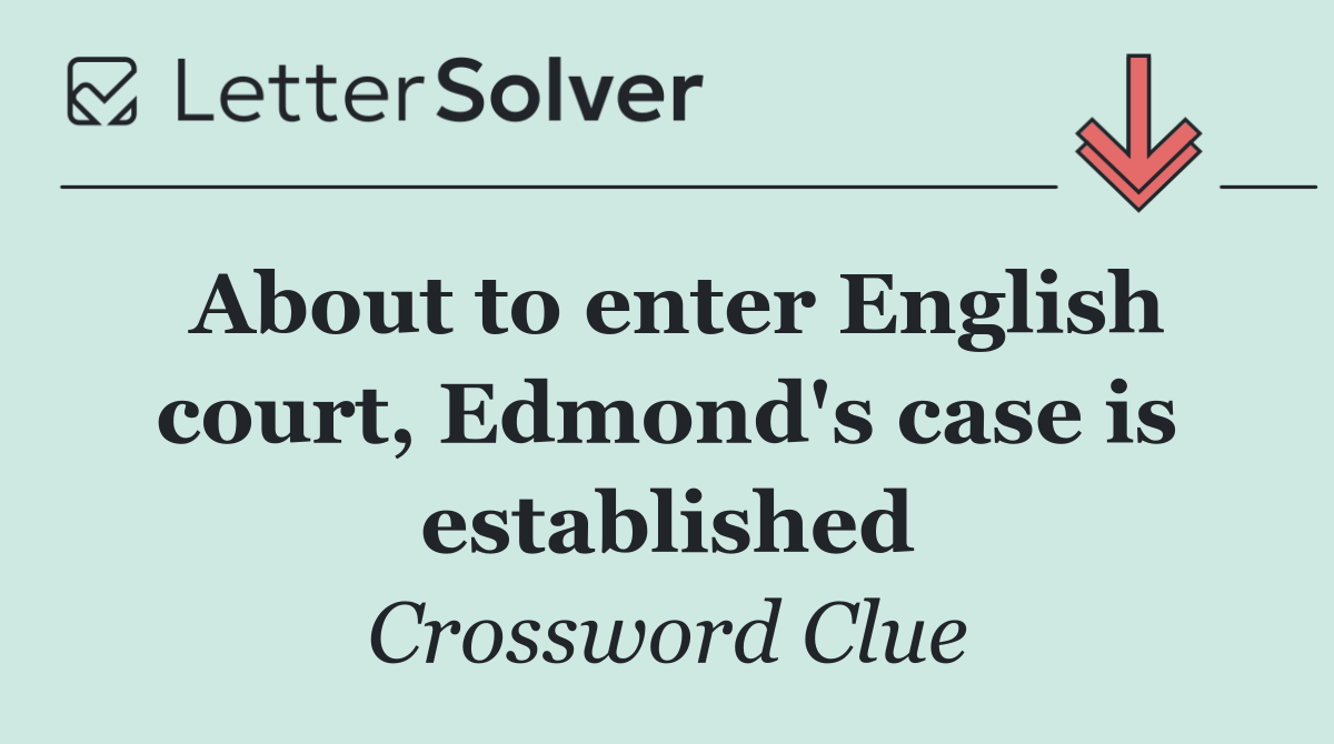 About to enter English court, Edmond's case is established