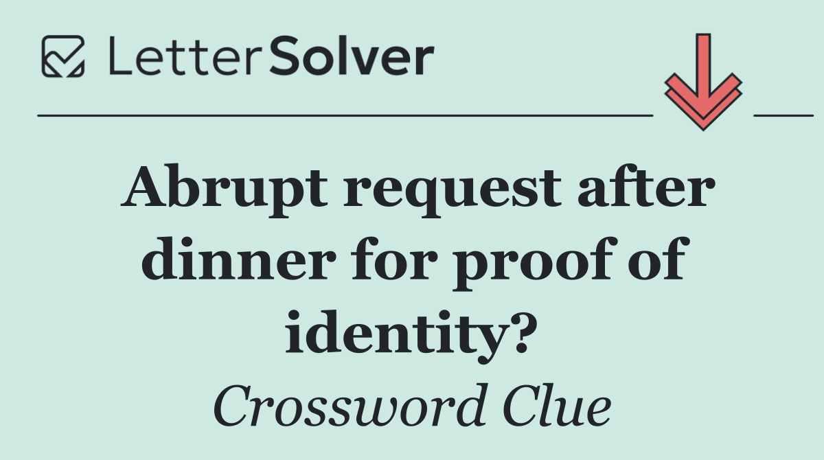 Abrupt request after dinner for proof of identity?