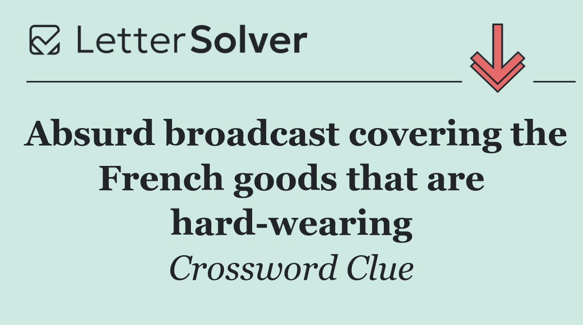 Absurd broadcast covering the French goods that are hard wearing