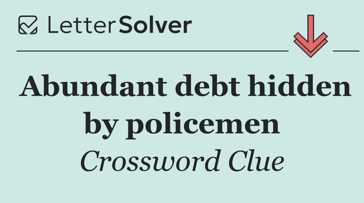 Abundant debt hidden by policemen