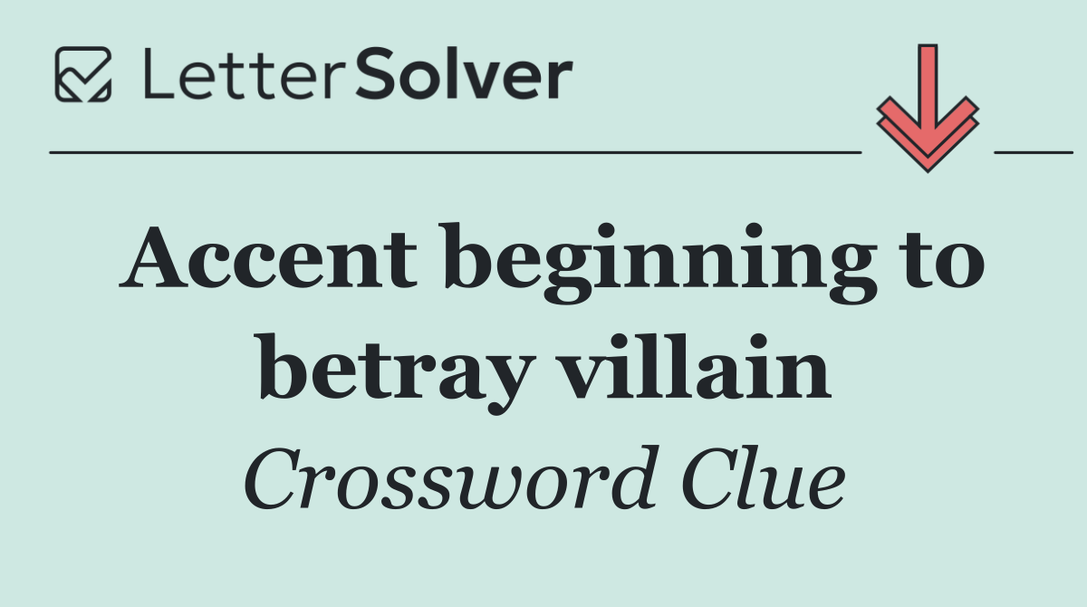 Accent beginning to betray villain