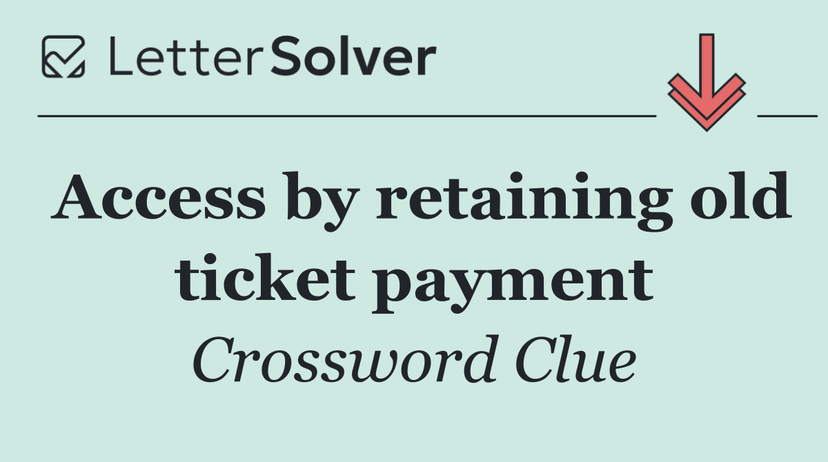 Access by retaining old ticket payment