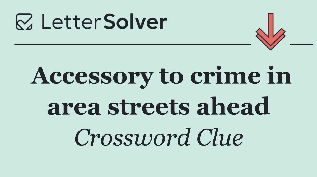 Accessory to crime in area streets ahead