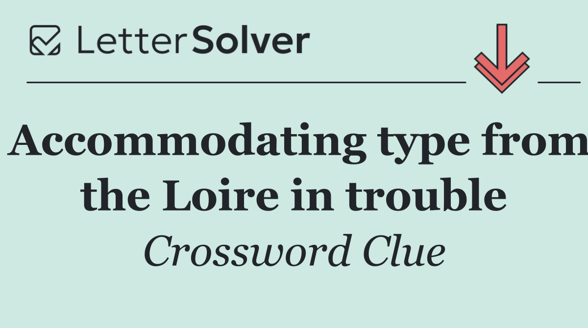 Accommodating type from the Loire in trouble