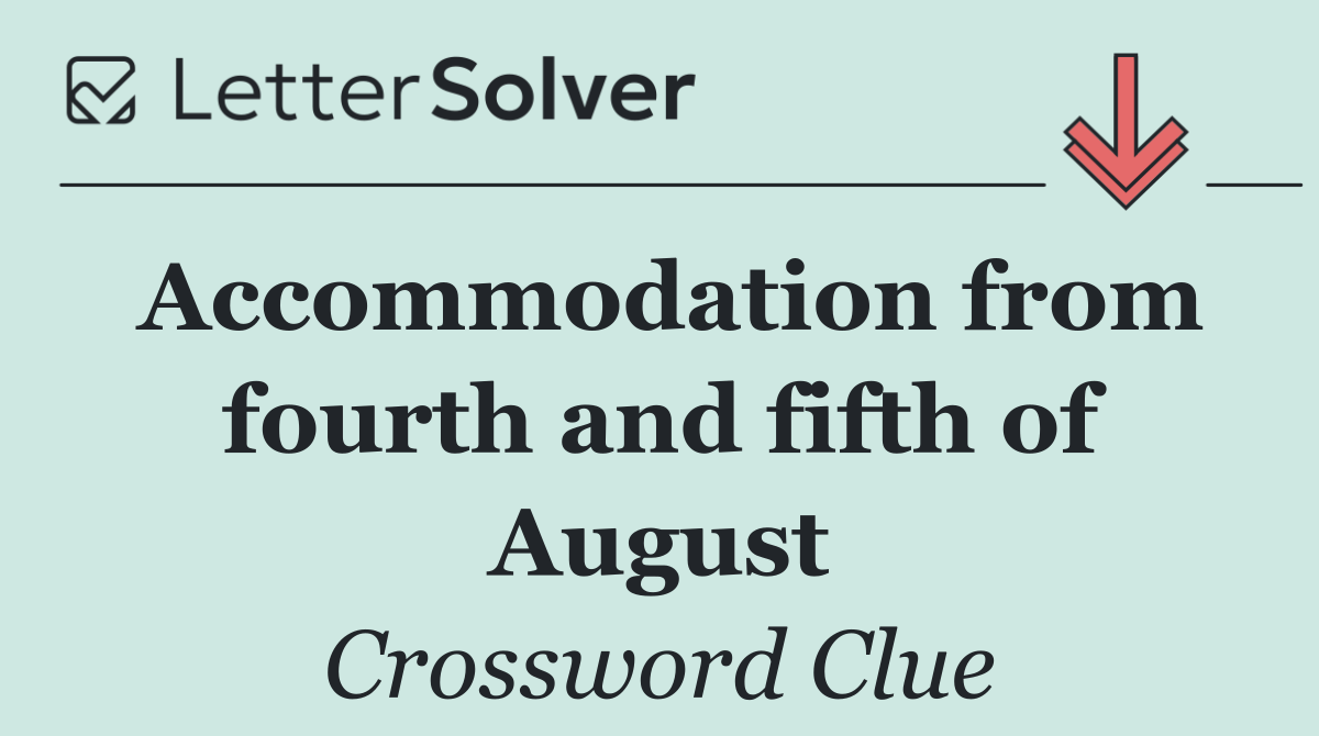 Accommodation from fourth and fifth of August