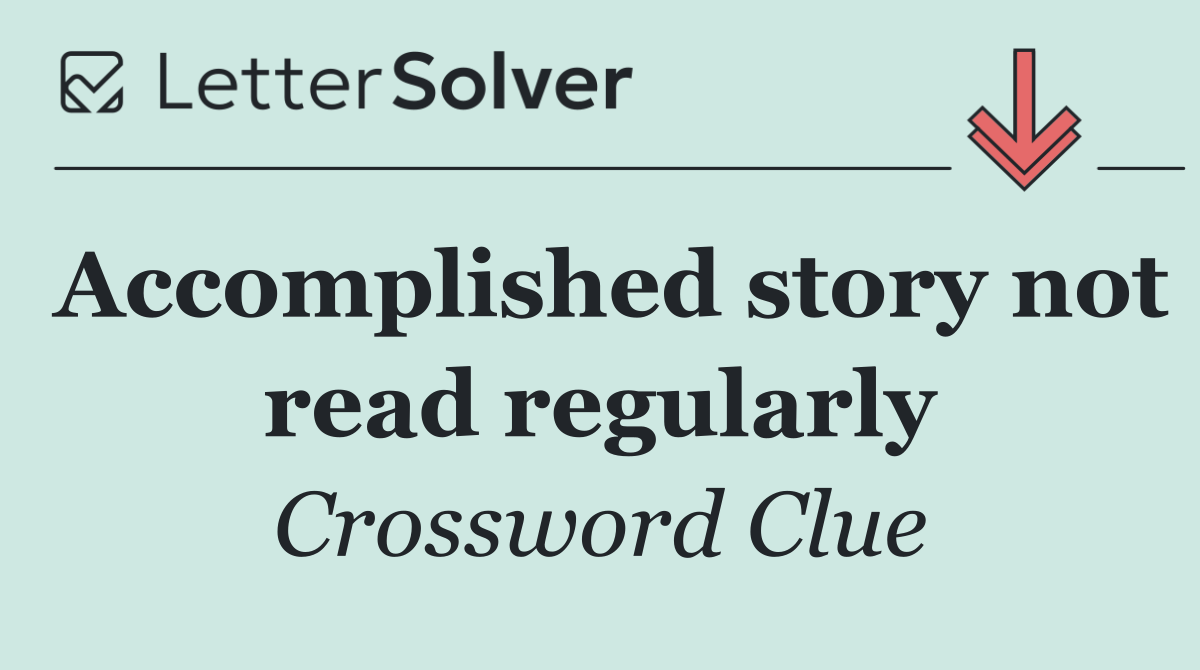 Accomplished story not read regularly