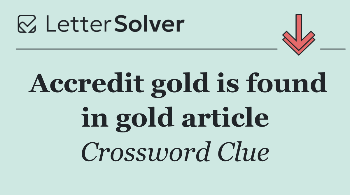 Accredit gold is found in gold article