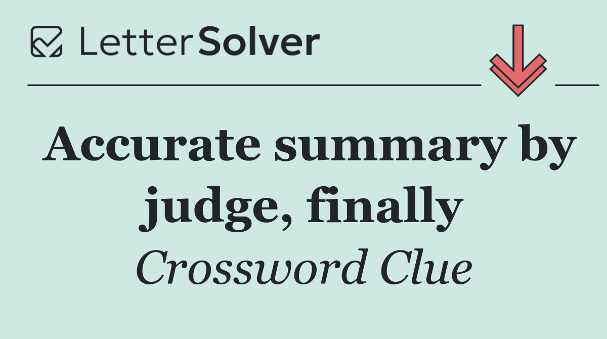 Accurate summary by judge, finally