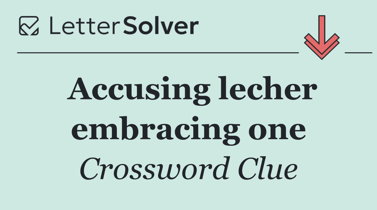 Accusing lecher embracing one