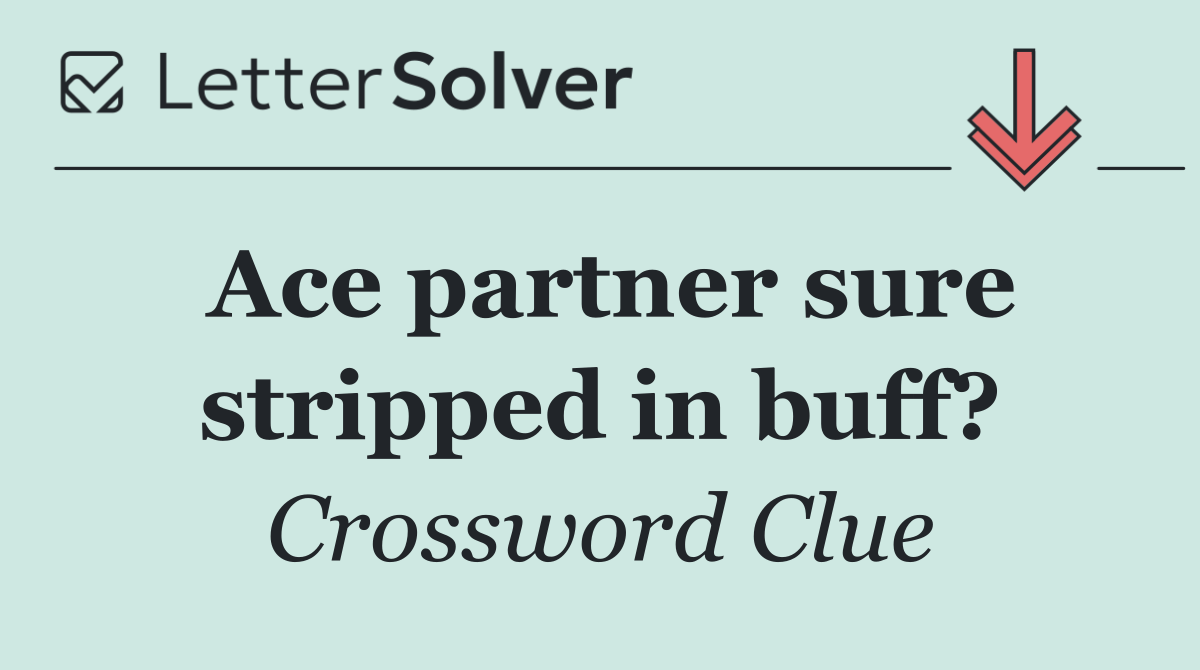 Ace partner sure stripped in buff?