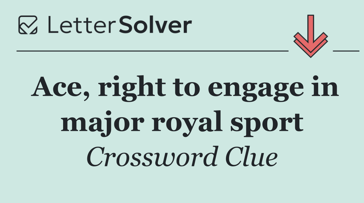 Ace, right to engage in major royal sport