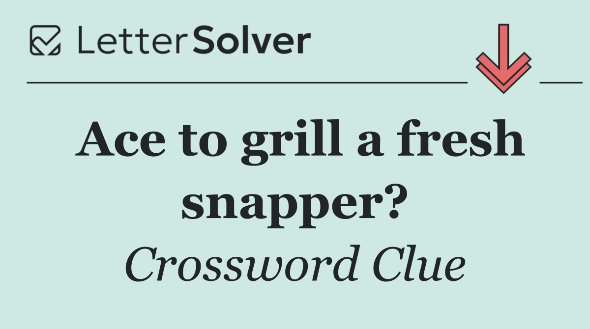 Ace to grill a fresh snapper?
