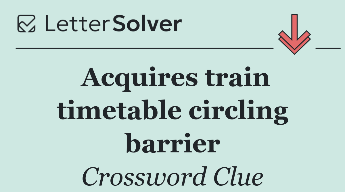 Acquires train timetable circling barrier